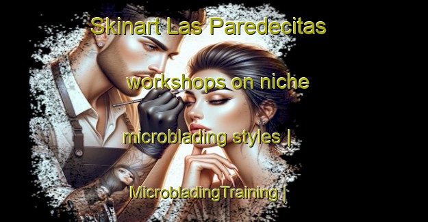 Skinart Las Paredecitas workshops on niche microblading styles | MicrobladingTraining | MicrobladingClasses | SkinartTraining-Mexico